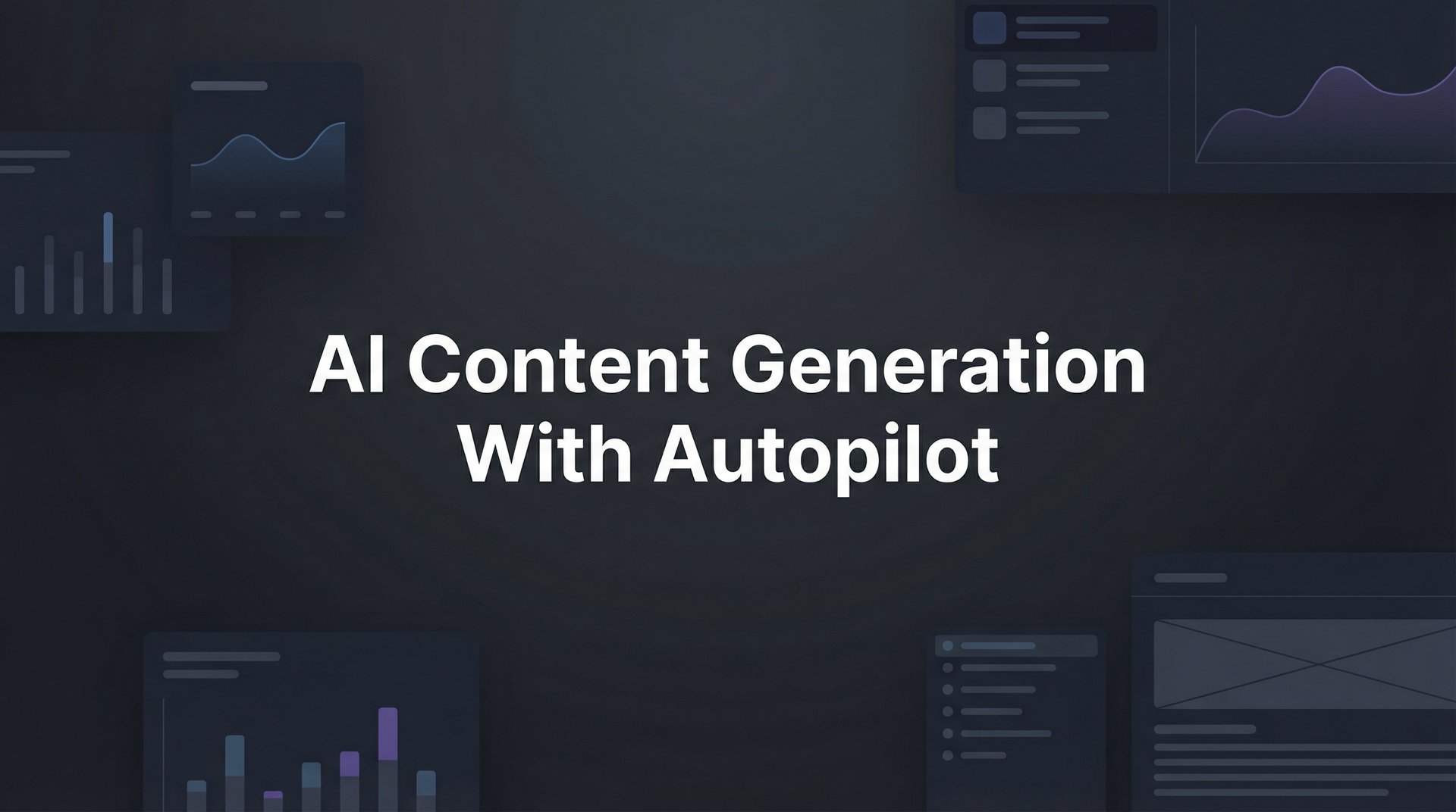 AI Content Generation With Autopilot: Complete Guide