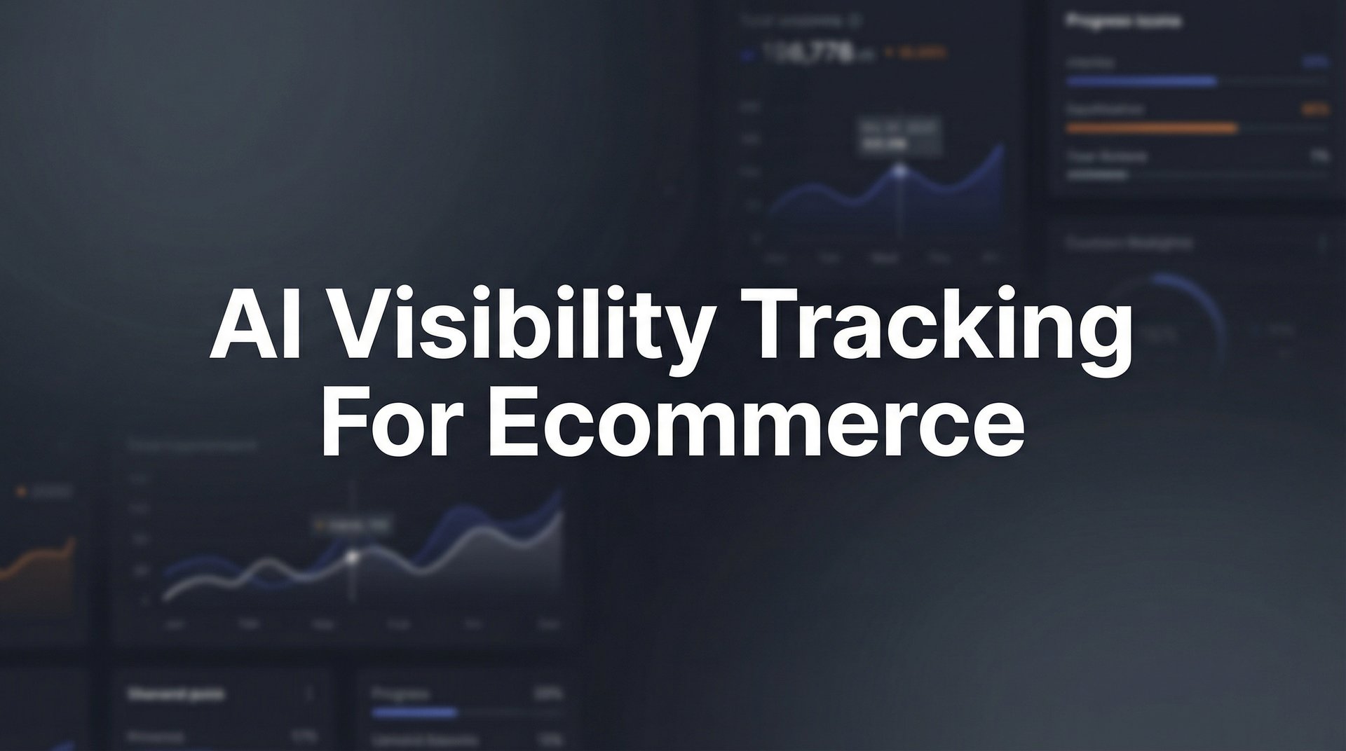 AI Visibility Tracking For Ecommerce: Complete Guide