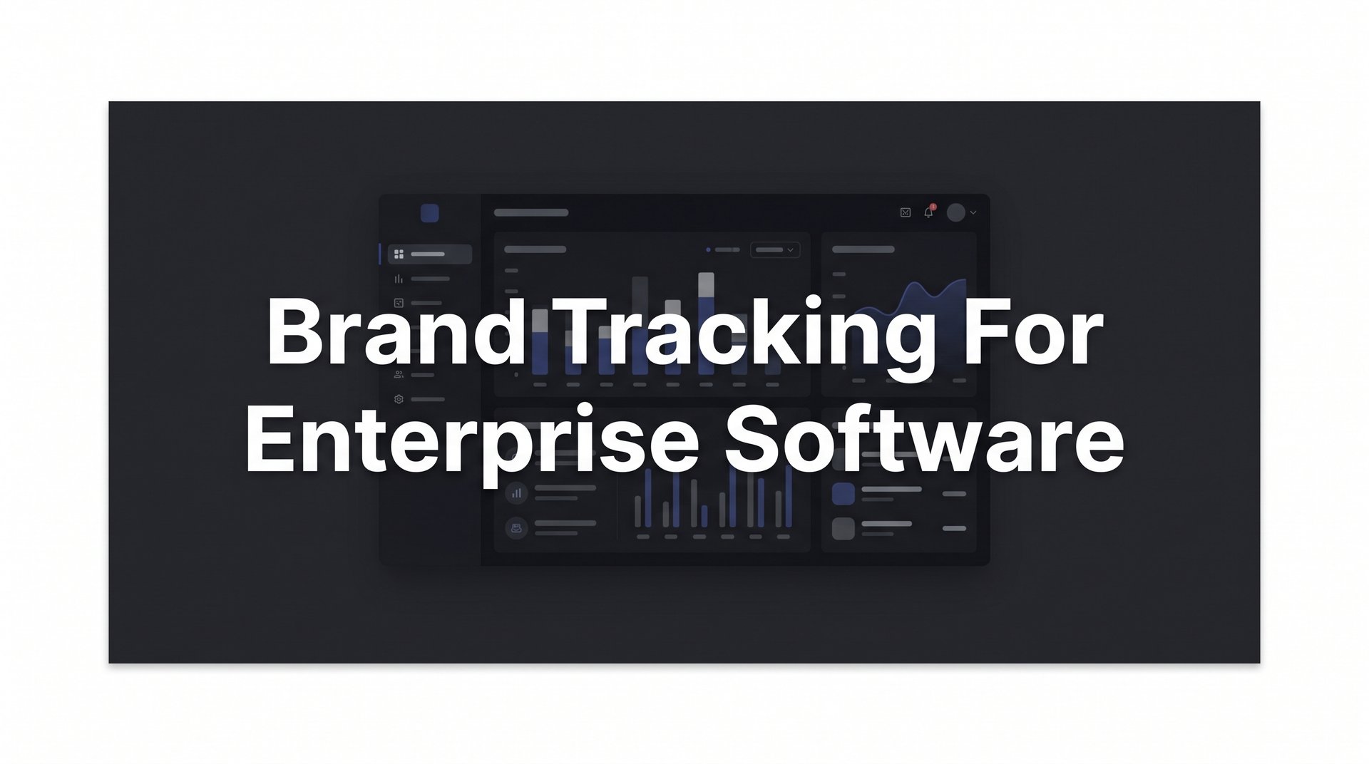 Brand Tracking For Enterprise Software: 2026 Guide