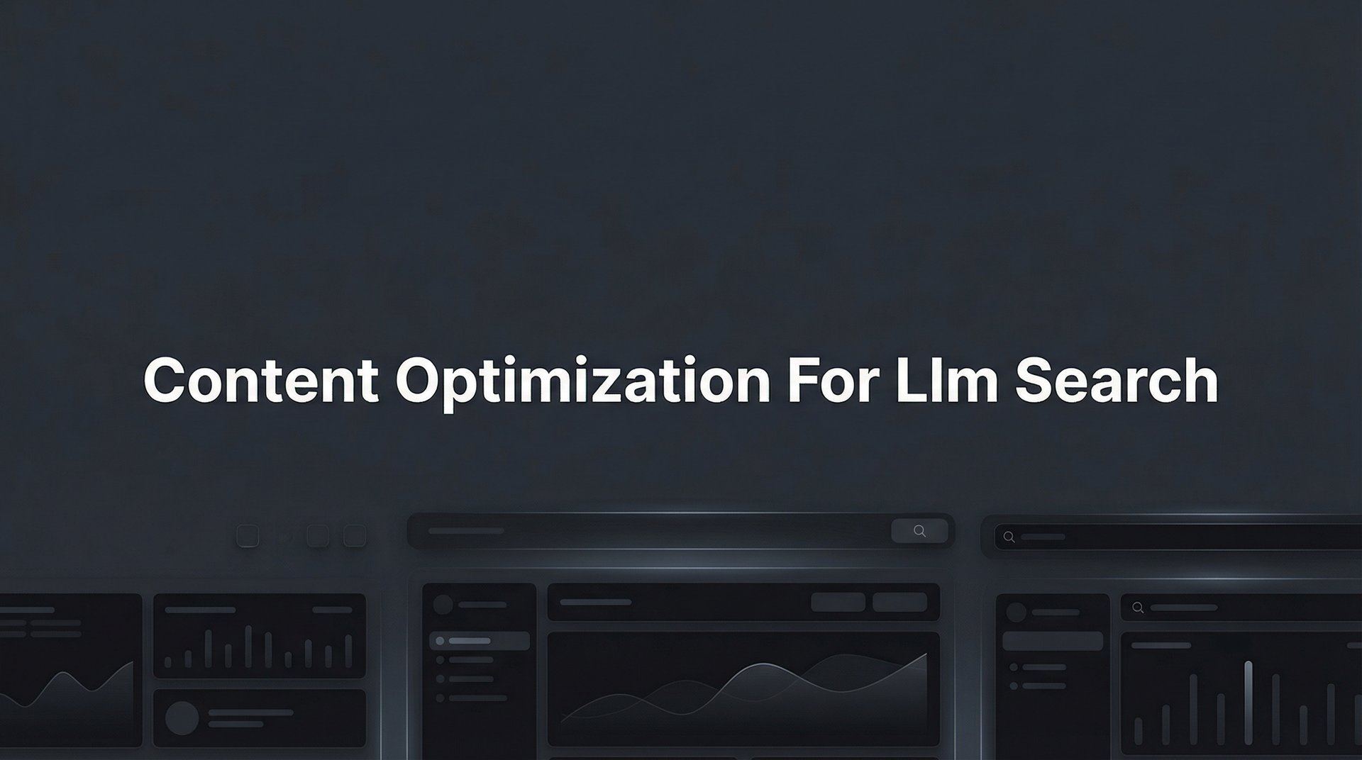 Content Optimization For Llm Search: Complete Guide