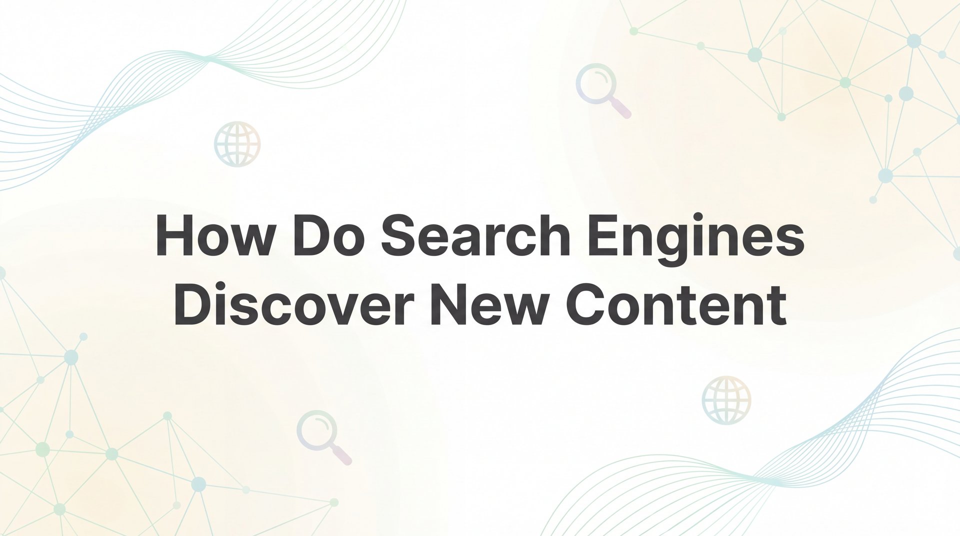 How Do Search Engines Discover New Content? Guide!