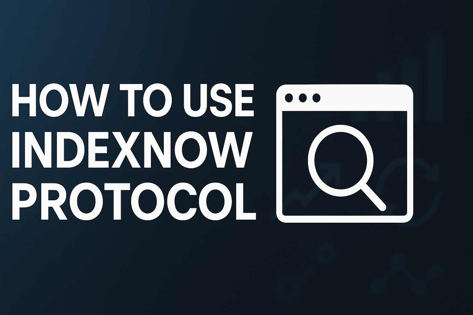 How To Use Indexnow Protocol: Best Tips For Success
