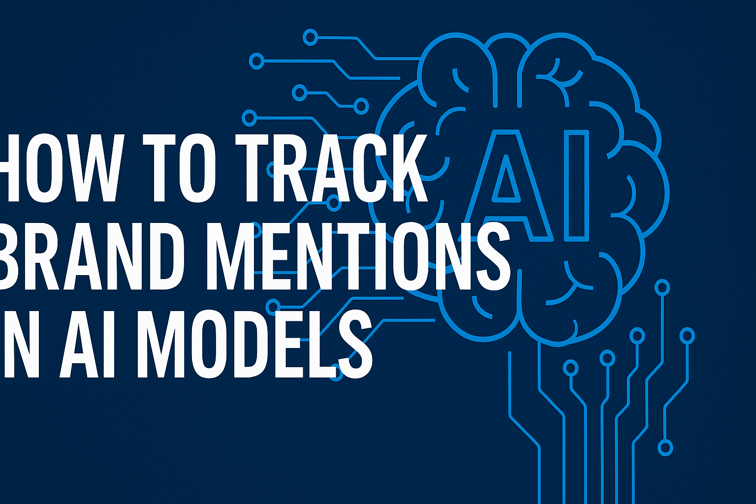 How To Track Brand Mentions In AI Models: Complete Guide