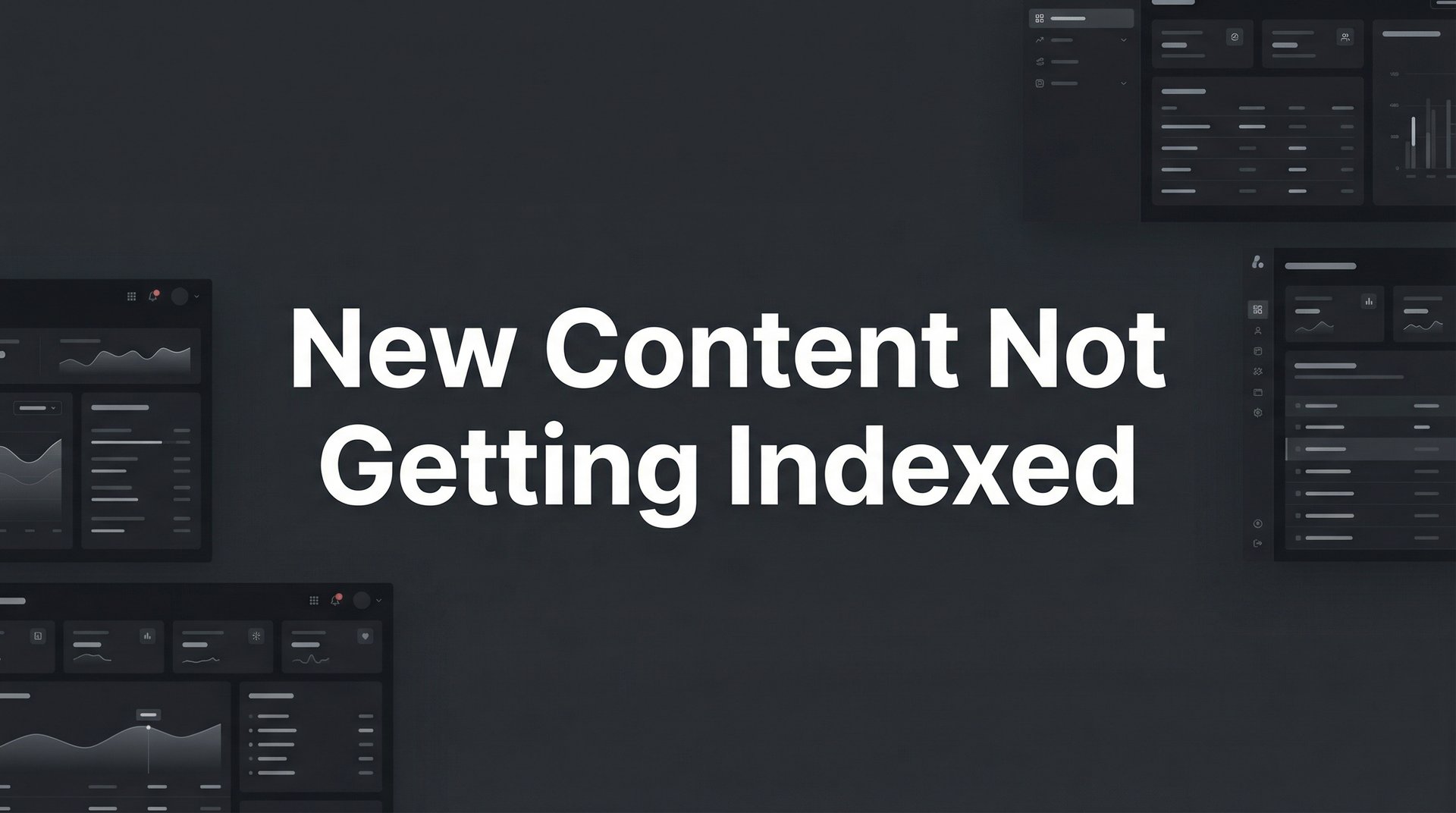 New Content Not Getting Indexed? 7 Steps to Fix It